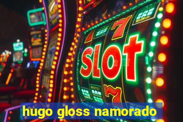 hugo gloss namorado